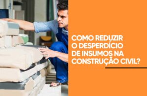 Desperdício de insumos na construção civil