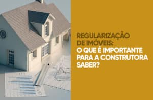 Regularização de imóveis na construção civil