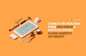 Planejamento de obras utilizando tecnologia da construção civil