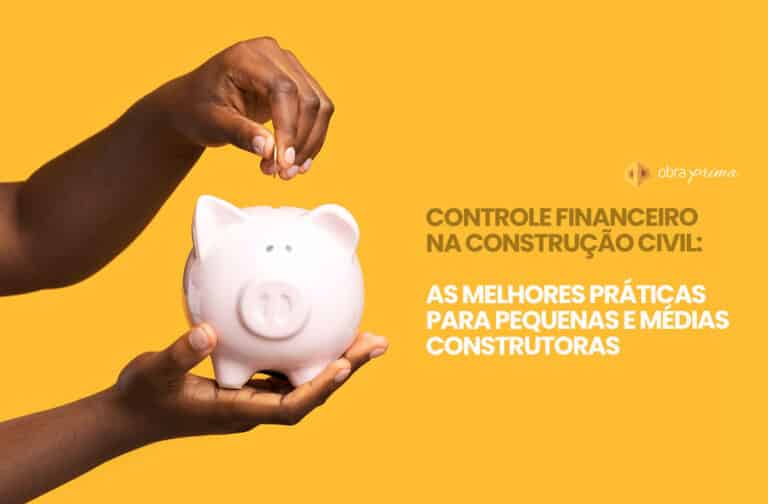 Controle financeiro na construção civil para pequenas e médias construtoras