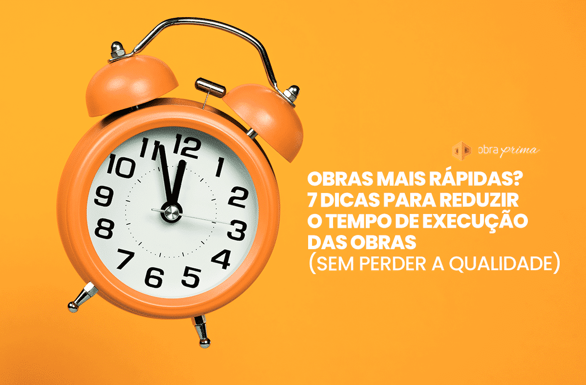 Reduzir o tempo de execução das obras e manter a qualidade da obra