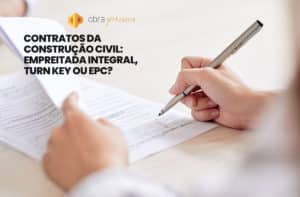 Contratos da construção civil: empreitada integral, turn key ou EPC?