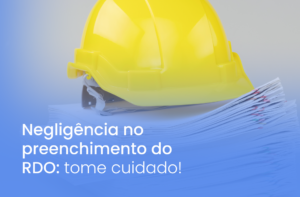 RDO: Relatório Diário de Obras. A ferramenta que vai te ajudar a acompanhar tudo que está acontecendo no canteiro.