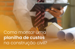 Como montar uma planilha de custos na construção civil?