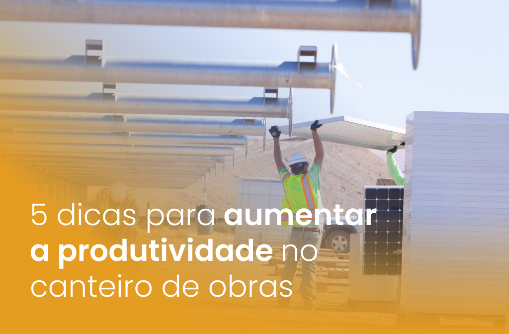 5 dicas para aumentar a produtividade no canteiro de obras