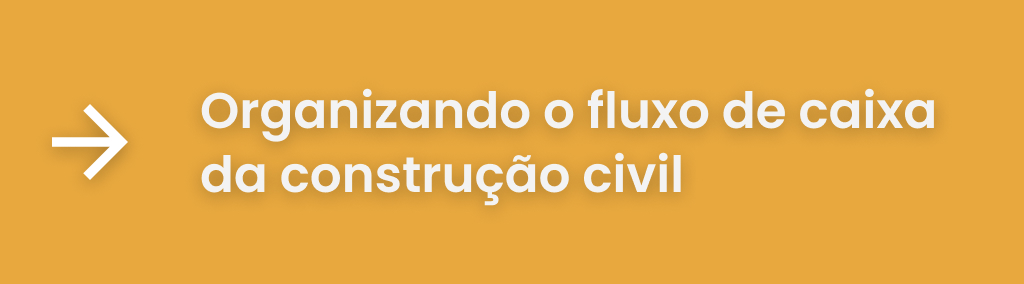 Fluxo de caixa da construção civil: aprenda a organizar!