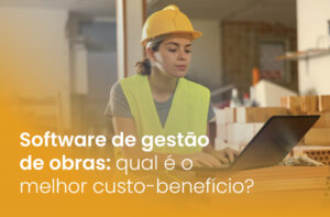 Software de gestão de obras: qual é o melhor custo-benefício?