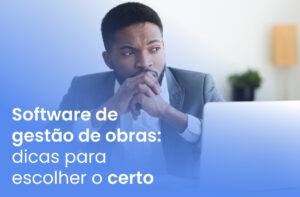 Software de gestão de obras: dicas para escolher o certo