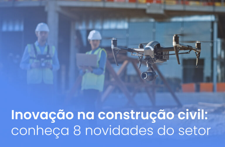 Inovação na construção civil: conheça 8 novidades do setor