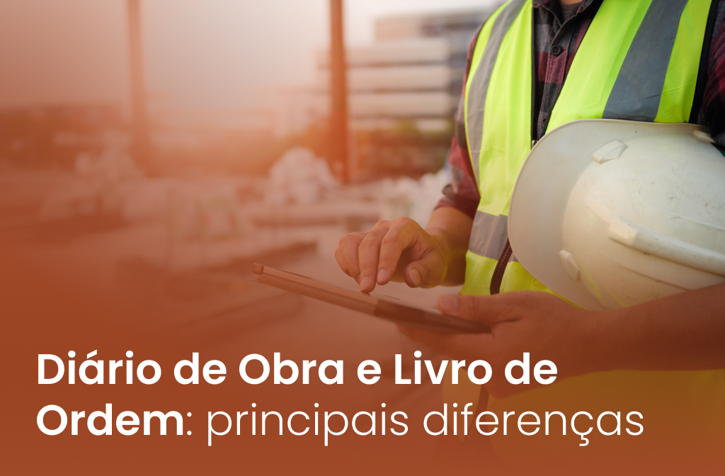 Diário de obra e Livro de ordem: principais diferenças