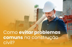 Como evitar problemas comuns na construção civil?