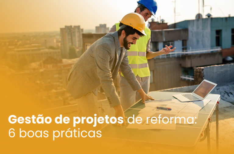 Gestão de projetos de reforma: 6 boas práticas