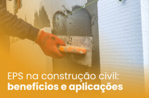 EPS na construção civil: benefícios e aplicações