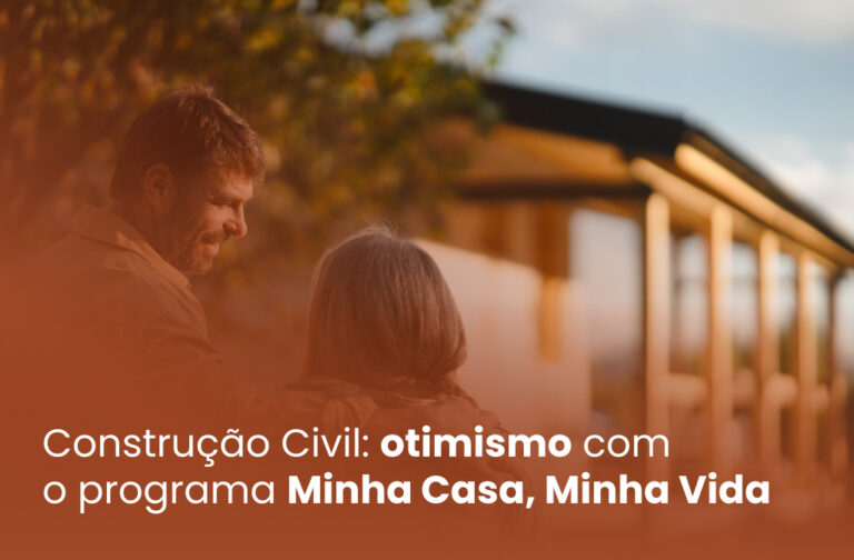 Construção Civil: otimismo com o programa Minha Casa, Minha Vida